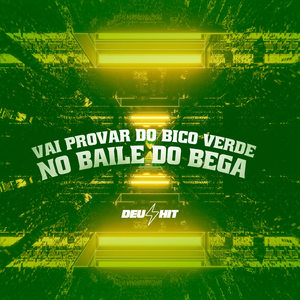 Vai Provar Do Bico Verde , No Baile Do Bega (Explicit)