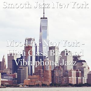 Mood for New York - High Class Big Band Vibraphone Jazz