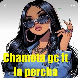 CHAMOTA GC X LA PERCHA MI PELUCHITA (feat. AMENAZANDEL) [Explicit]