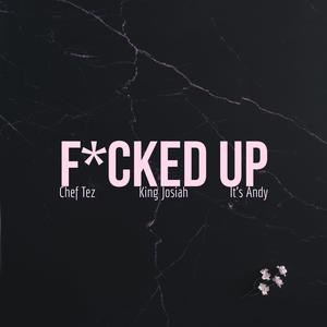 ****ed Up (feat. It's Andy & King Josiah) (Explicit)