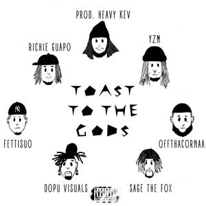 TOAST TO THE GODS (feat. Richie Guapo, Fettisuo, Sage The Fox, Offthacornaa & Heavy Kev) (Explicit)