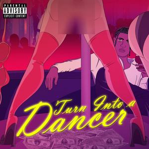 Turn Into a Dancer (Explicit)