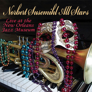 Norbert Susemihl All Stars - Live at the New Orleans Jazz Museum (Remastered)