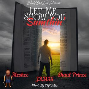 Let me show you Sumthin' (feat. Shaul Prince & James Perez)