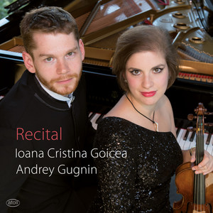 Violin and Piano Recital: Goicea, Ioana Cristina / Gugnin, Andrey - BRAHMS, J. / ENESCU, G. / SCHUBERT, F.