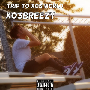 Trip to XO3 World (Explicit)