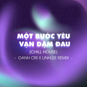 Một Bước Yêu Vạn Dặm Đau (Oanh Ori x LinhLee Remix) (Chill House)