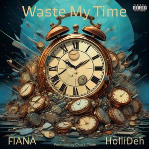 Waste My Time (feat. Hollideh & Fiana) (Explicit)