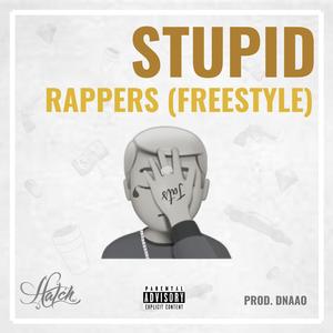 Stupid Rappers (Freestyle) (Explicit)