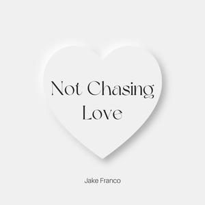 Not Chasing Love
