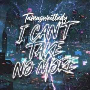 I Can't Take No More (Explicit)