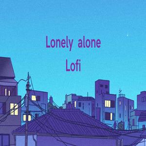 Lonely alone lofi for thinking (Explicit)