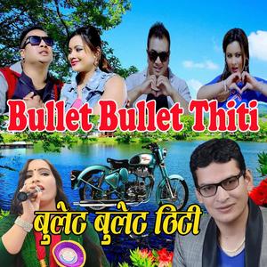 Bullet Bullet Thiti (feat. Bijaya Thapa, Manjita Kc, Rajan Bhujel & Reshmi Bishwokarma)
