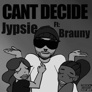 Can't Decide (feat. Brauny) (Explicit)