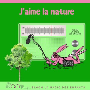 J'aime la nature (Bloom la radio des enfants)