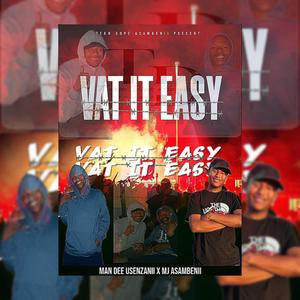 Vat It Easy ! (feat. Mj Asambenii x Man Dee Usenzanii)