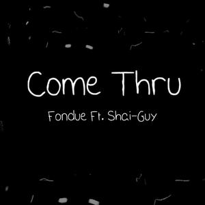 Come Thru(feat. Shai-Guy)