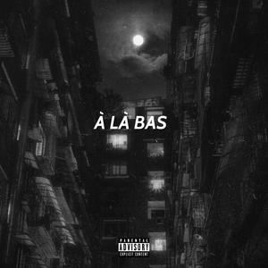 À LÀ BAS (Explicit)