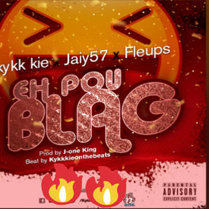 Eh pou blag (feat. Jaiy 57 & Fleups) [Explicit]