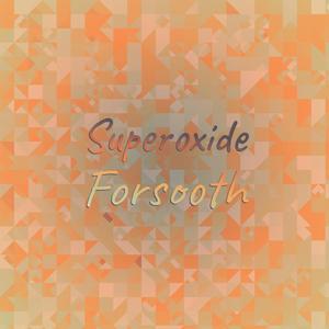 Superoxide Forsooth