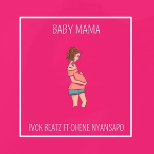 Baby Mama(feat. Ohene Nyansapo)