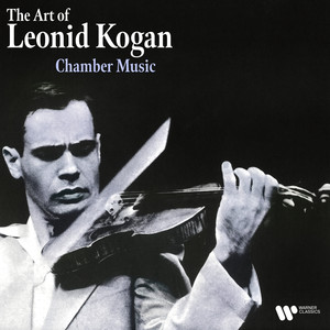 The Art of Leonid Kogan: Chamber Music