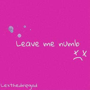 Leave me numb