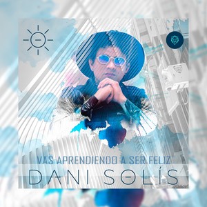Dani Solis - Vas Aprendiendo a Ser Feliz