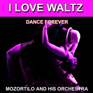 I Love Waltz (Dance Forever) [Les plus belles danses]