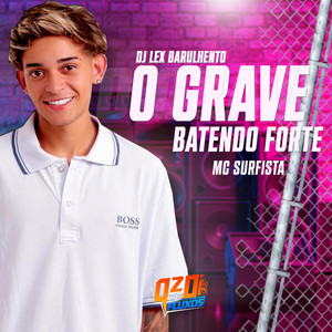 O GRAVE BATENDO FORTE (Explicit)