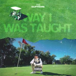 Way I Was Taught (Explicit)
