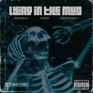 Lying In The Mud (feat. Buransuu & SmokeySwan) (Explicit)