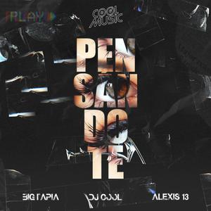 Pensandote Big Tapia & Alexis 13 (Cool Music) [Explicit]