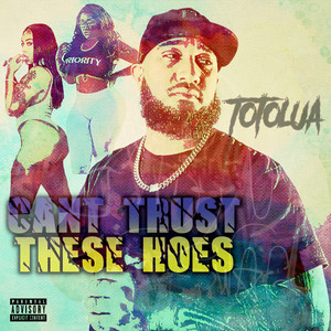 Can't Trust These Hoes (Explicit)