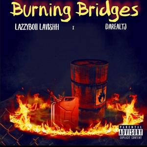 Burning Bridges (feat. DaRealTj) [Explicit]