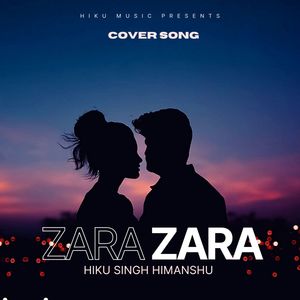 Zara Zara - Hiku Singh Himanshu