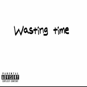 Wasting time (Explicit)