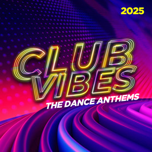 Club Vibes 2025 - The Dance Anthems