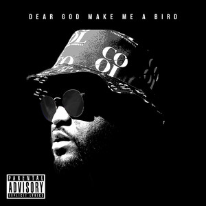 Dear God Make Me a Bird (Explicit)