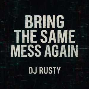 Bring The Same Mess Again