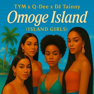 Omoge Island (Island Girls) (feat. Q-dee & Dj Tainny)