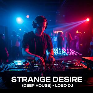 Strange Desire (Deep House )