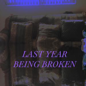 LAST YEAR BEING BROKEN (Explicit)