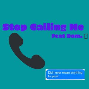 Stop Calling Me (Explicit)