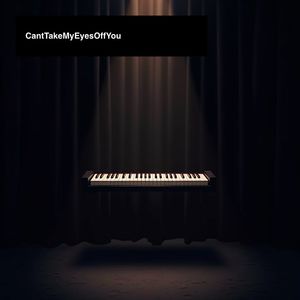 CantTakeMyEyesOffYou