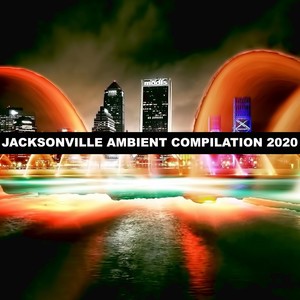 JACKSONVILLE AMBIENT COMPILATION 2020