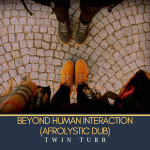 Beyond Human Interaction (Afrolystic Dub)