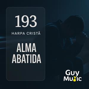 Alma Abatida (Harpa Cristã 193)
