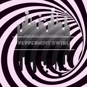 Peppermint Swirl - Dance Music For Christmas 2019