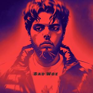 Bad Woe (Explicit)